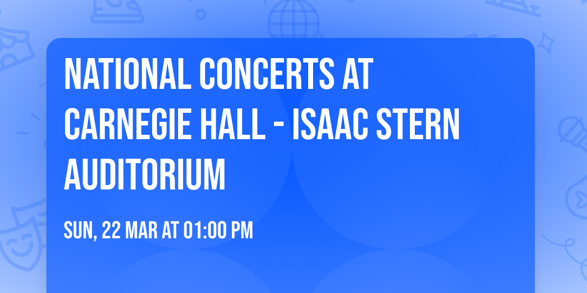 National Concerts at Carnegie Hall - Isaac Stern Auditorium