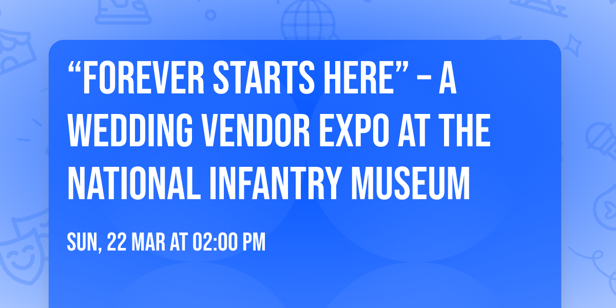 \u201cForever Starts Here\u201d \u2013 A Wedding Vendor Expo at the National Infantry Museum
