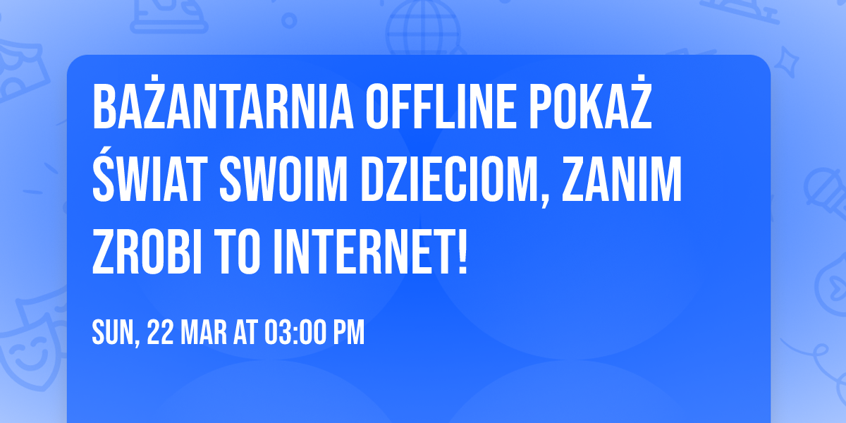 BA\u017bANTARNIA OFFLINE Poka\u017c \u015bwiat swoim dzieciom, zanim zrobi to internet! \ud83c\udf32\ud83d\udd25
