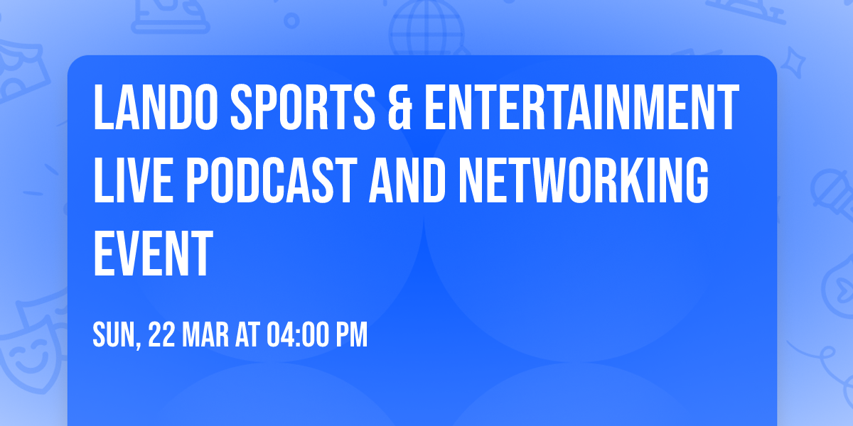 Lando Sports & Entertainment Live Podcast and Networking Event