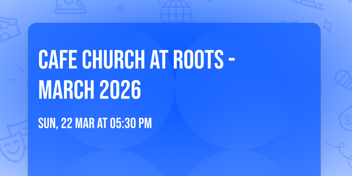 Cafe Church at Roots \u2764\ufe0f - March 2026