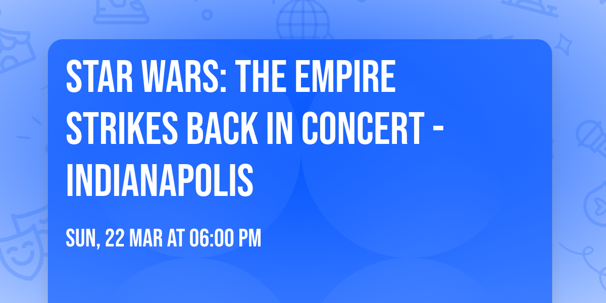 Star Wars: The Empire Strikes Back in Concert - Indianapolis