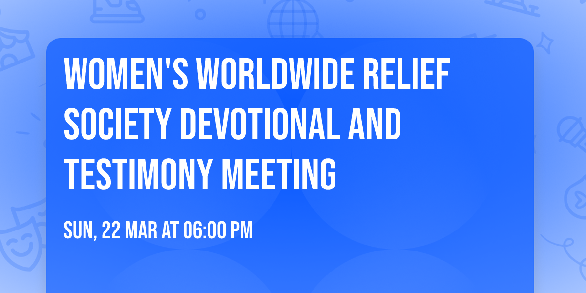 Women's Worldwide Relief Society Devotional and Testimony Meeting