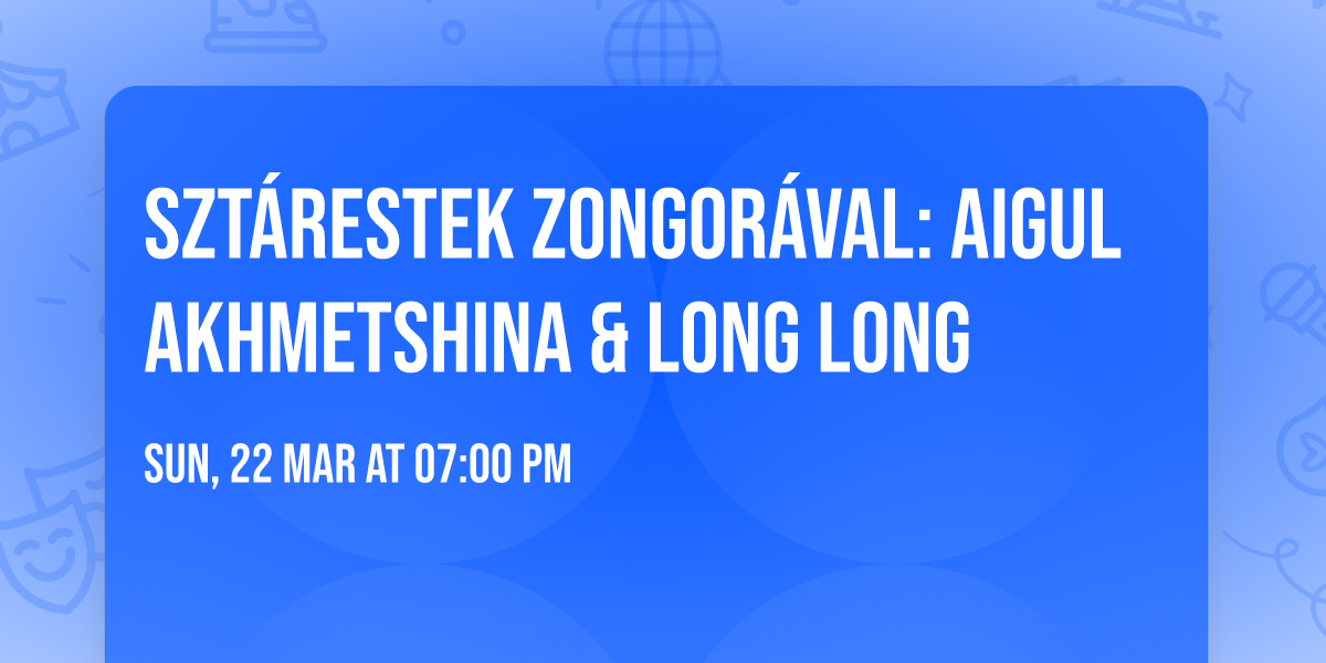 Szt\u00e1restek zongor\u00e1val: Aigul Akhmetshina & Long Long