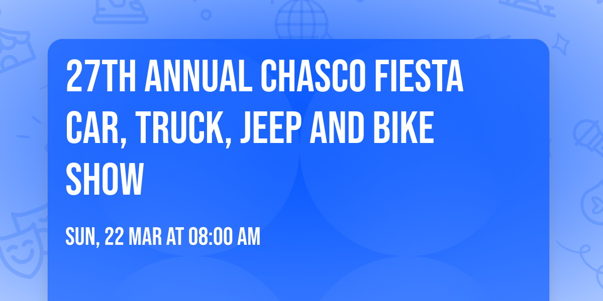 27th Annual Chasco Fiesta Car, Truck, Jeep and Bike Show