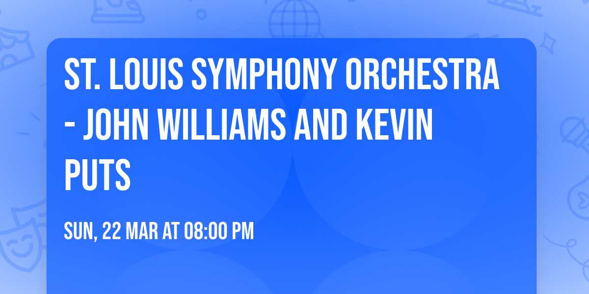 St. Louis Symphony Orchestra - John Williams and Kevin Puts