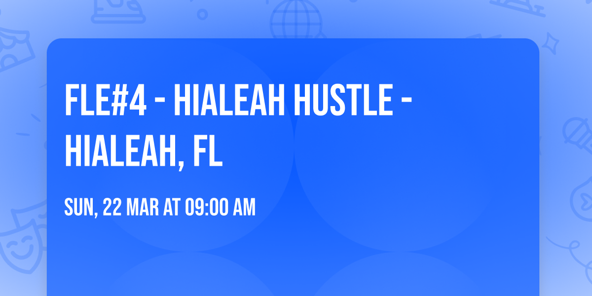 FLE#4 - Hialeah Hustle - Hialeah, Fl