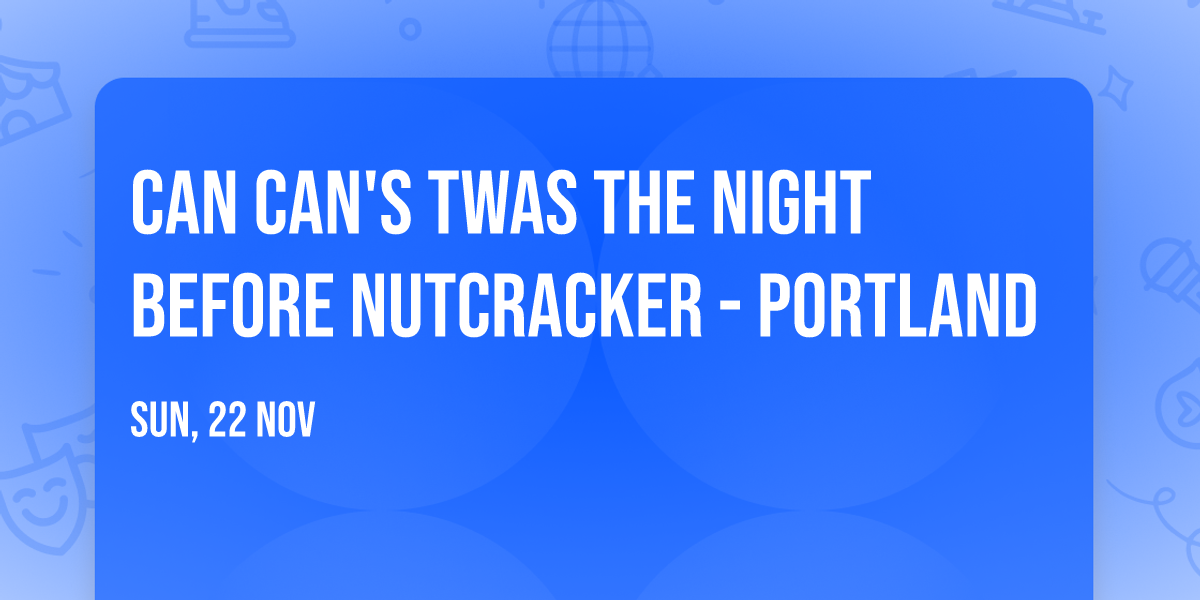 Can Can's Twas The Night Before Nutcracker - Portland