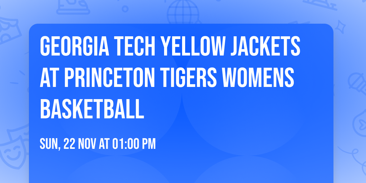 Georgia Tech Yellow Jackets at Princeton Tigers Womens Basketball