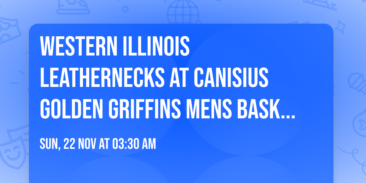 Western Illinois Leathernecks at Canisius Golden Griffins Mens Basketball