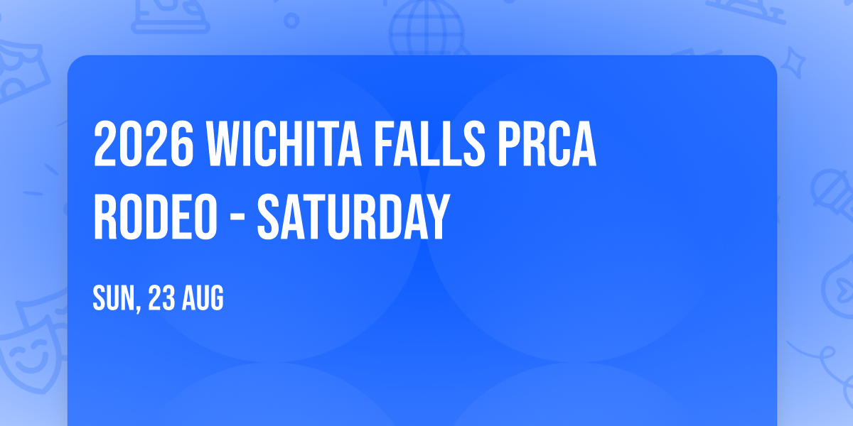 2026 Wichita Falls PRCA Rodeo - Saturday