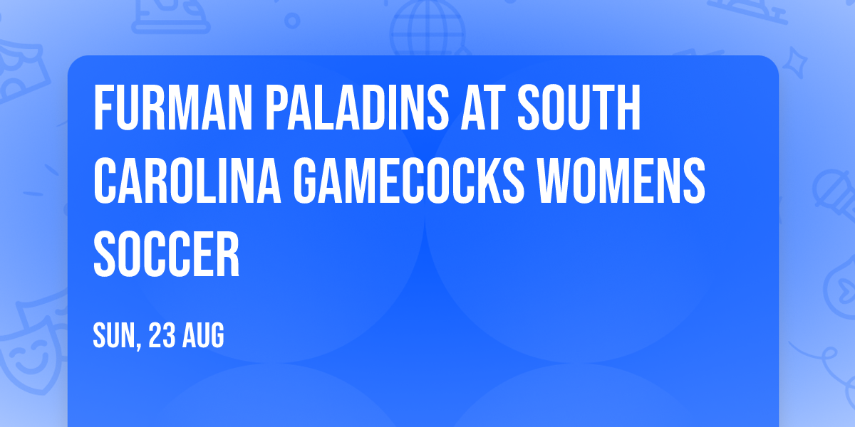 Furman Paladins at South Carolina Gamecocks Womens Soccer