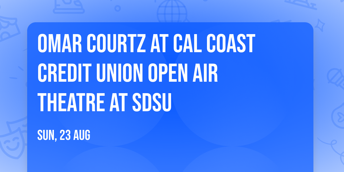 Omar Courtz at Cal Coast Credit Union Open Air Theatre at SDSU