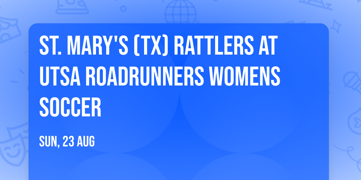 St. Mary's (TX) Rattlers at UTSA Roadrunners Womens Soccer