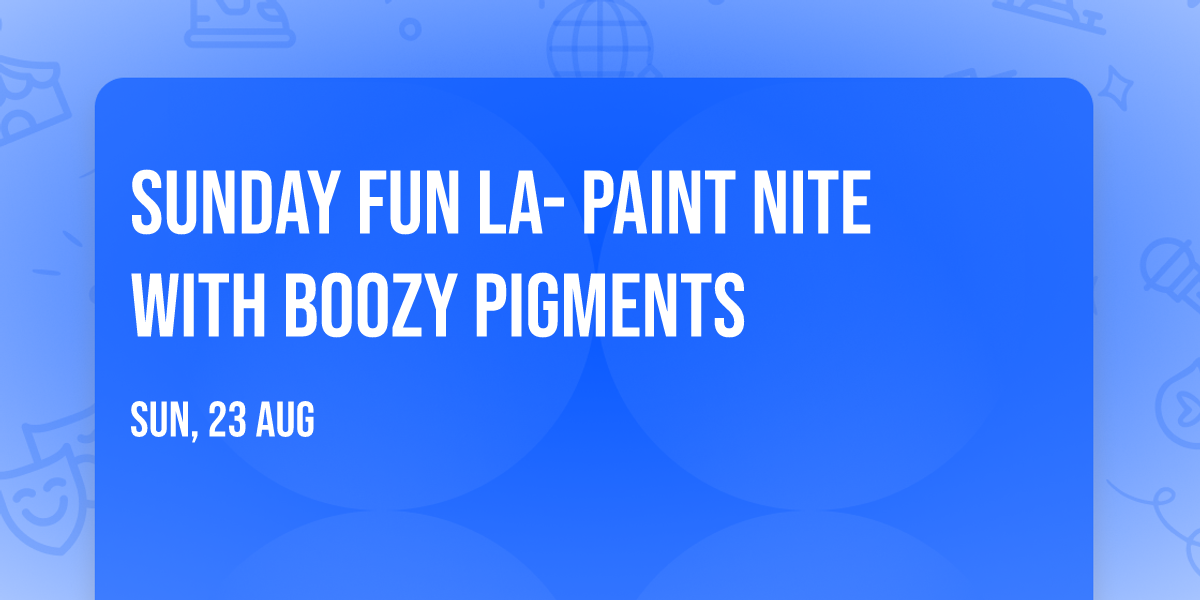 Sunday Fun LA- Paint Nite with Boozy Pigments 