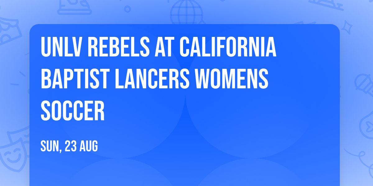 UNLV Rebels at California Baptist Lancers Womens Soccer