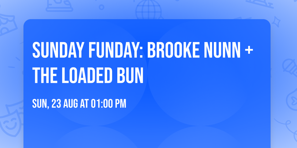 SUNDAY FUNDAY: Brooke Nunn + The Loaded Bun