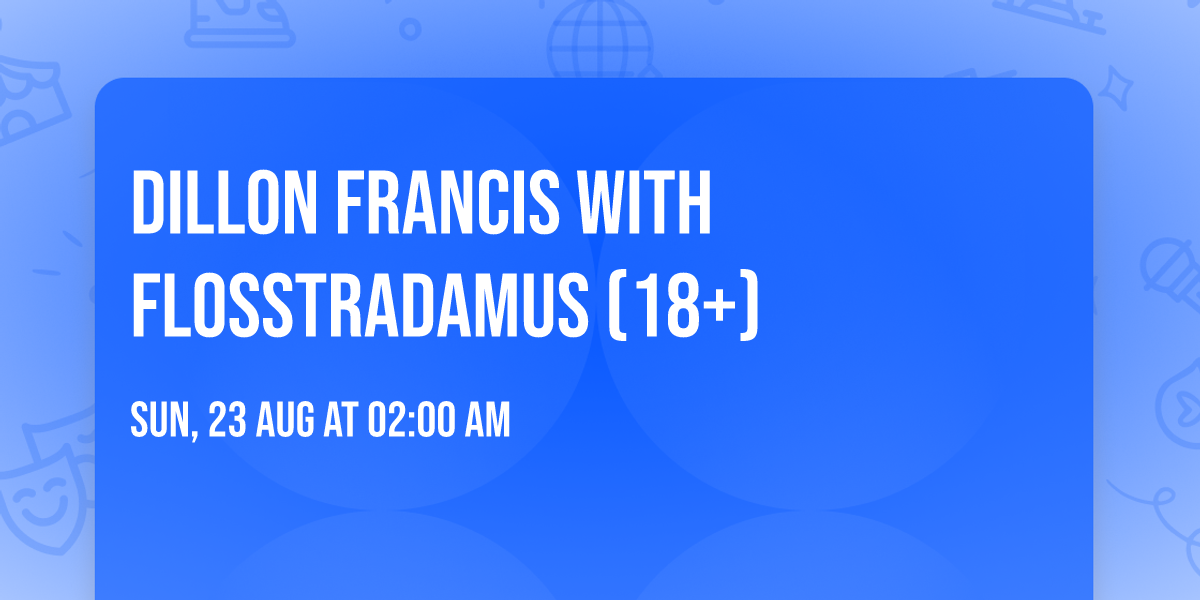 Dillon Francis with Flosstradamus (18+)