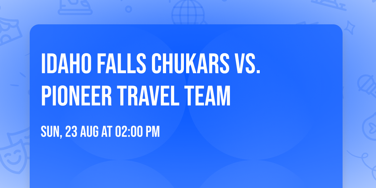 Idaho Falls Chukars vs. Pioneer Travel Team