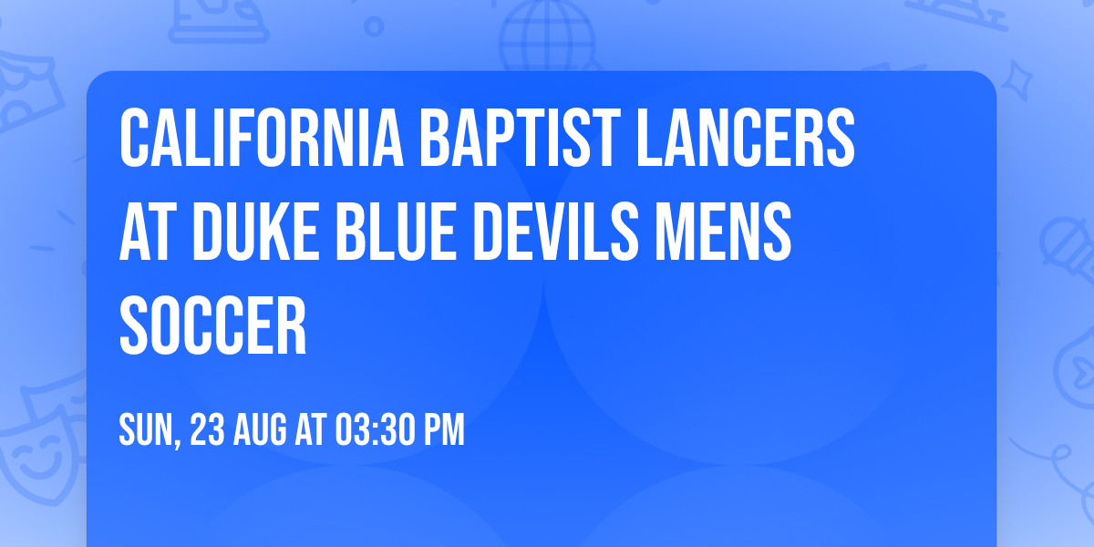 California Baptist Lancers at Duke Blue Devils Mens Soccer