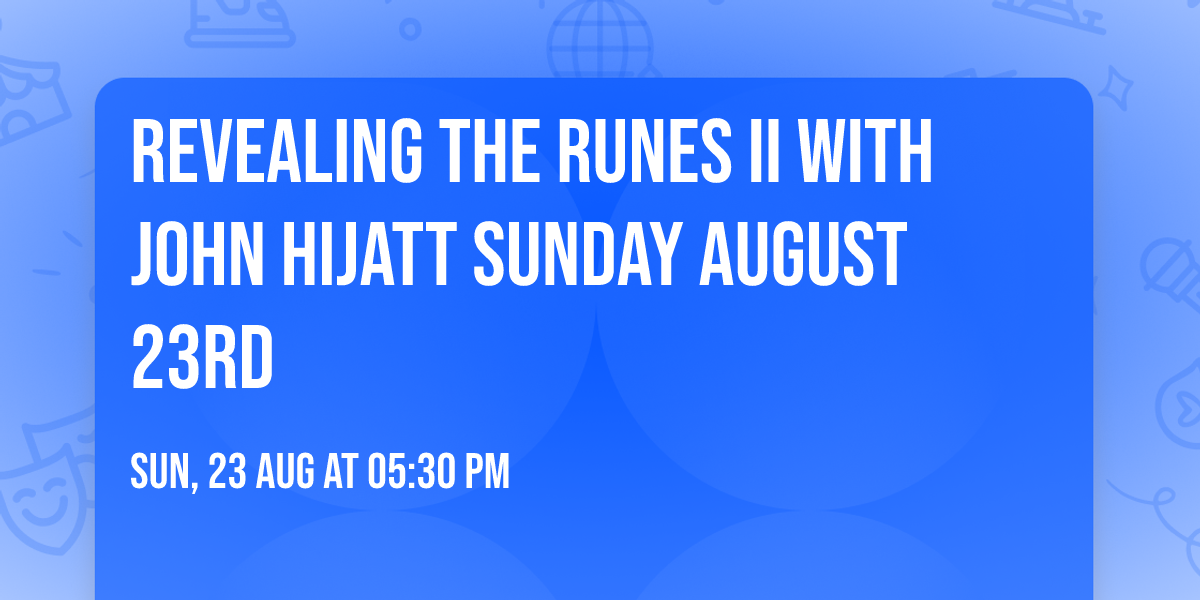 Revealing the Runes II with John Hijatt Sunday August 23rd
