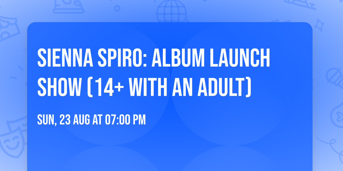 Sienna Spiro: Album Launch Show (14+ with an Adult)