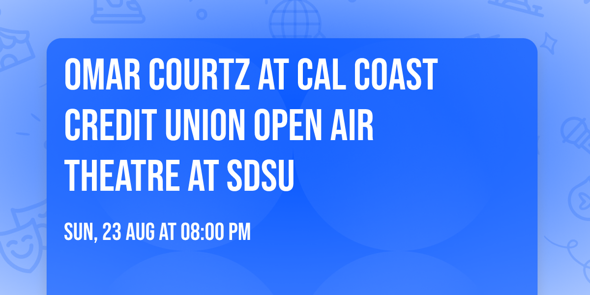 Omar Courtz at Cal Coast Credit Union Open Air Theatre at SDSU