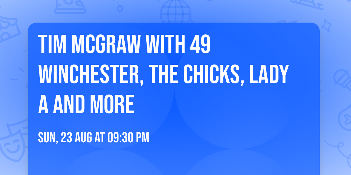 Tim McGraw with 49 Winchester, The Chicks, Lady A and more