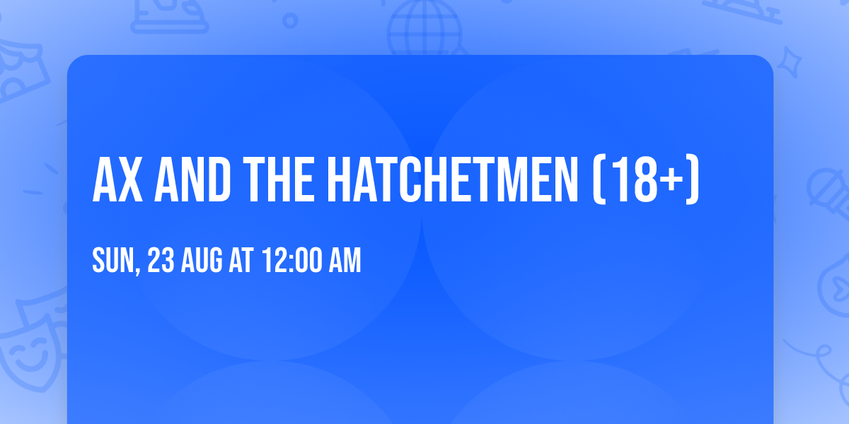 Ax and the Hatchetmen (18+)