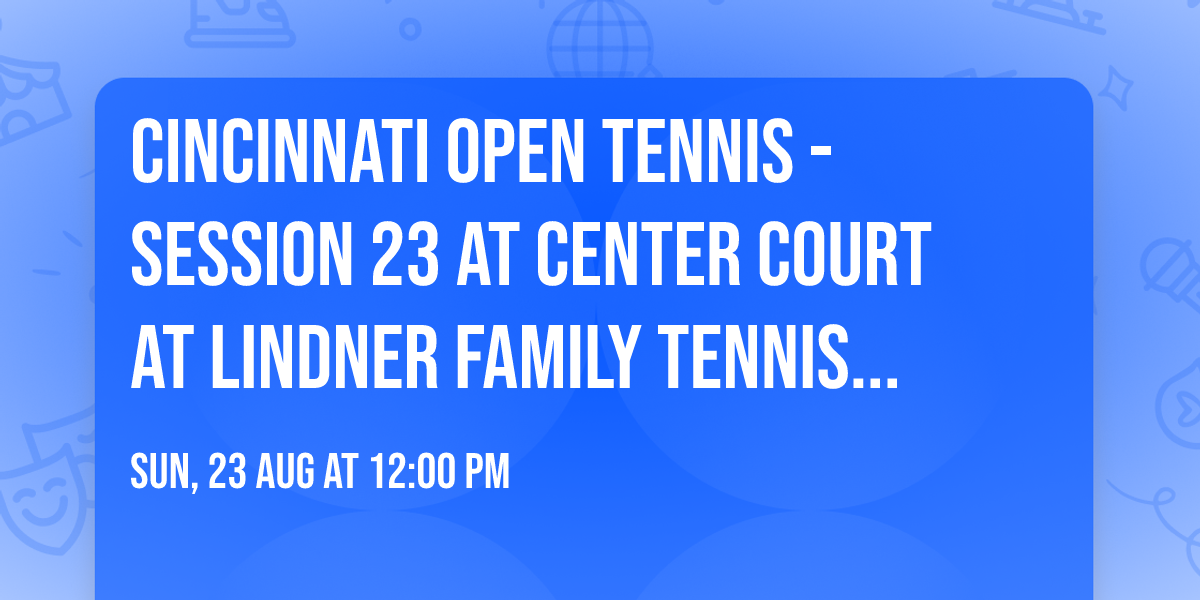 Cincinnati Open Tennis - Session 23 at Center Court at Lindner Family Tennis Center