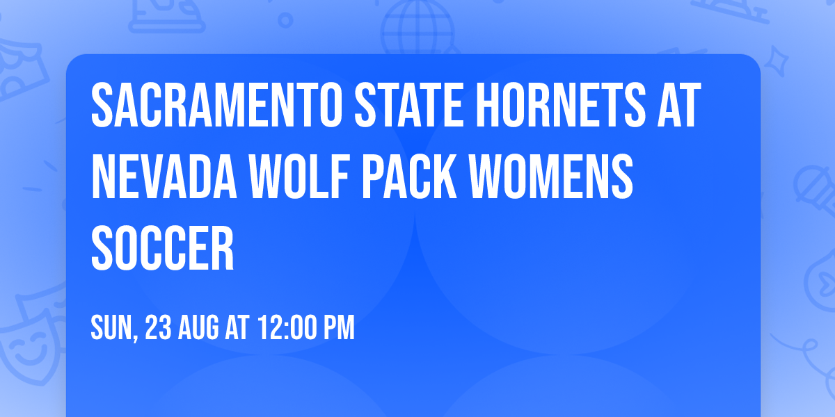 Sacramento State Hornets at Nevada Wolf Pack Womens Soccer