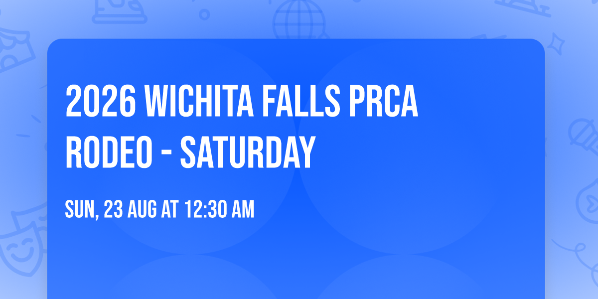 2026 Wichita Falls PRCA Rodeo - Saturday