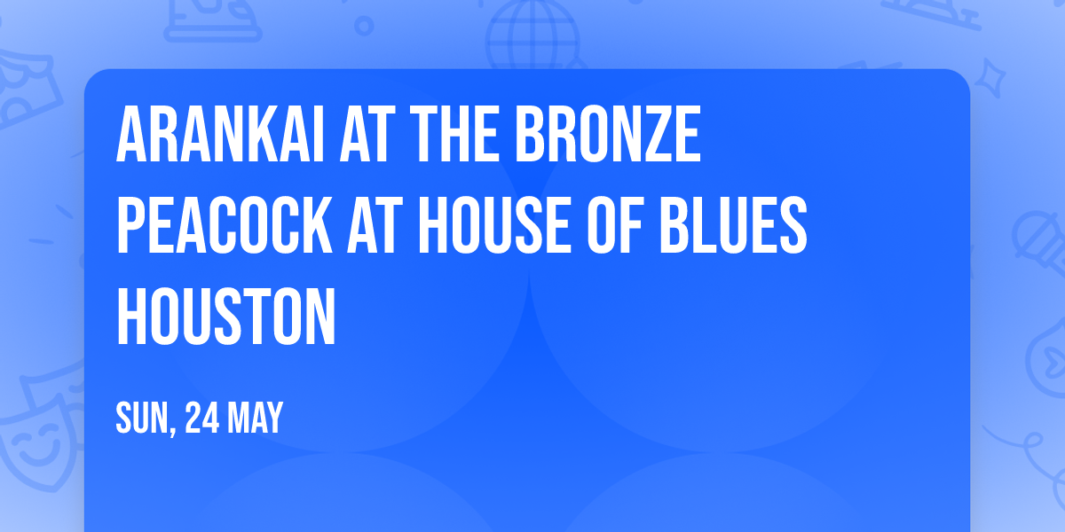 Arankai at The Bronze Peacock at House of Blues Houston