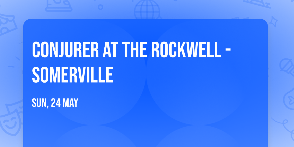 Conjurer at The Rockwell - Somerville