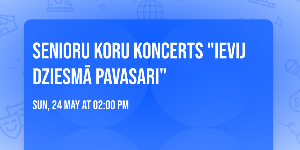 Senioru koru koncerts "Ievij dziesm\u0101 pavasari"