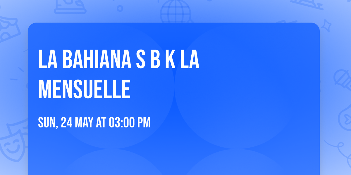 \u2728La BAHIANA S B K\u2728 la mensuelle