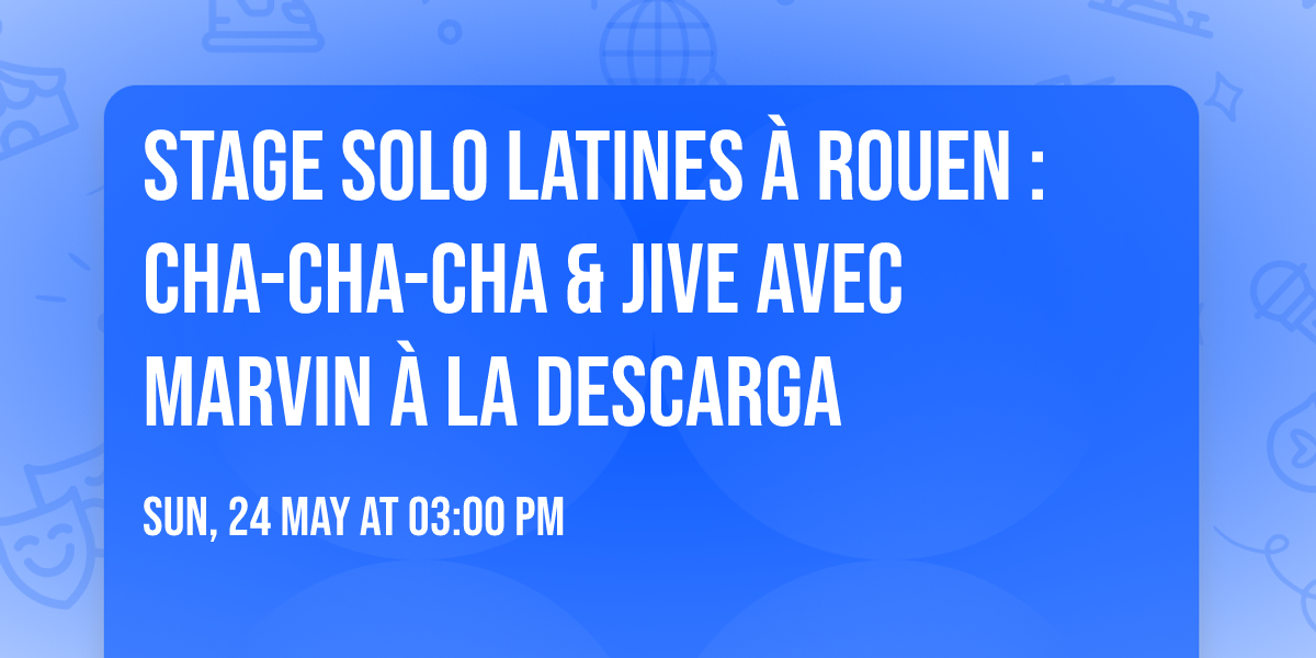 Stage Solo Latines \u00e0 Rouen : Cha-cha-cha & Jive avec Marvin \u00e0 La Descarga