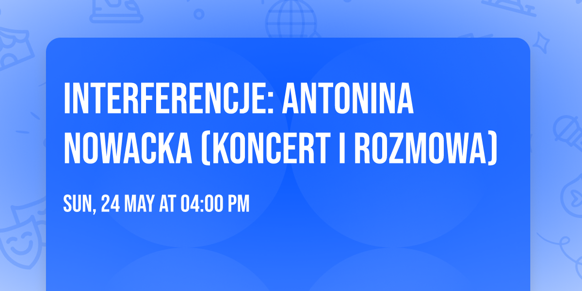 Interferencje: Antonina Nowacka (koncert i rozmowa)