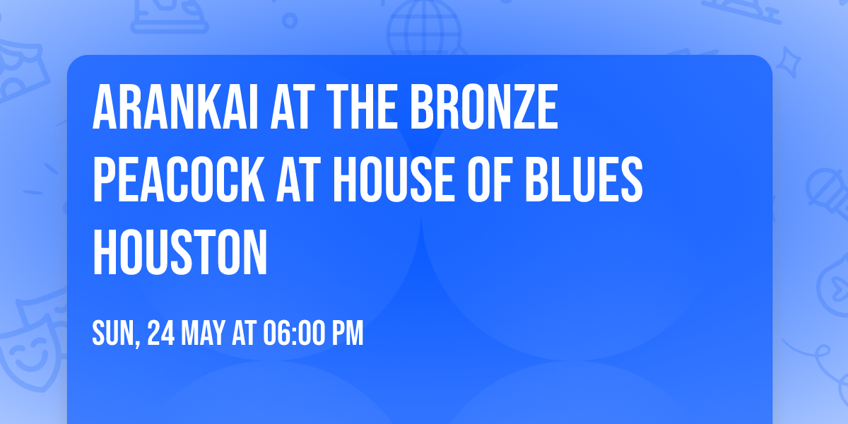 Arankai at The Bronze Peacock at House of Blues Houston