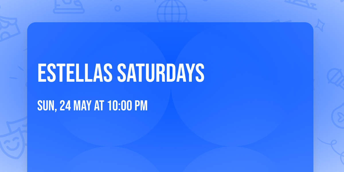 Estellas saturdays