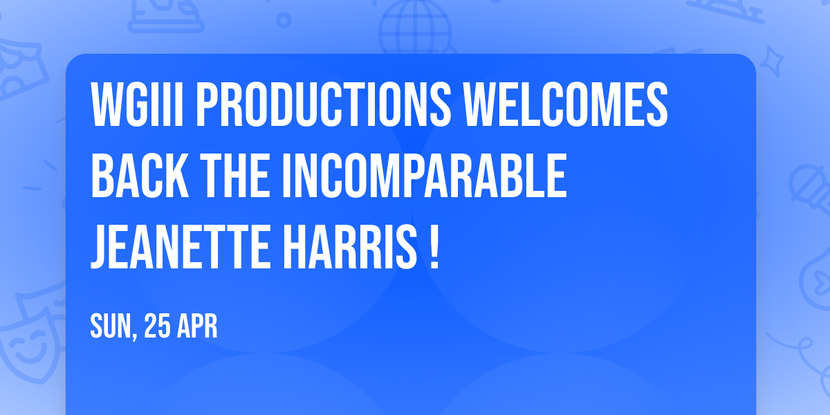 WGIII Productions Welcomes back the incomparable Jeanette Harris !