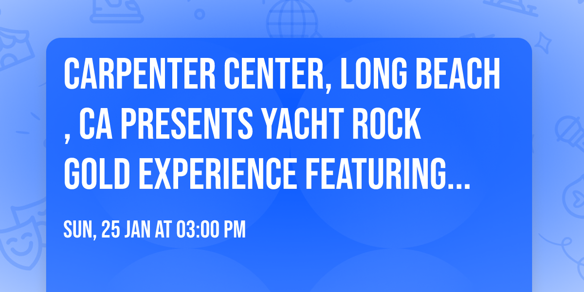 Carpenter Center, Long Beach, CA presents Yacht Rock Gold Experience Featuring Elliot Lurie