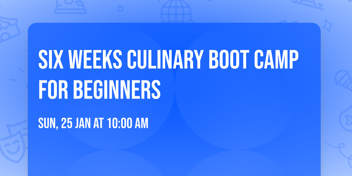 Six Weeks Culinary Boot Camp for Beginners 