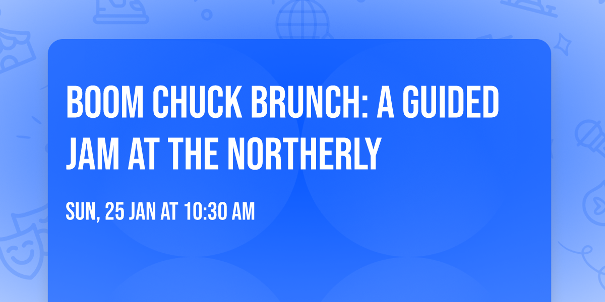 Boom Chuck Brunch: A guided jam at the Northerly