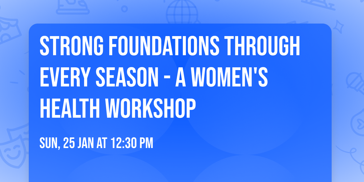 Strong Foundations through Every Season - A Women's Health Workshop