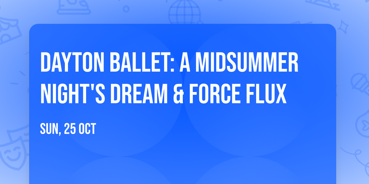 Dayton Ballet: A Midsummer Night's Dream & Force Flux