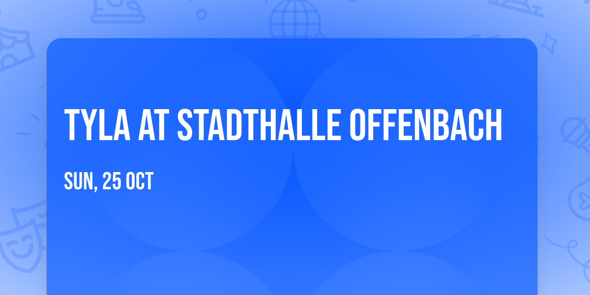 Tyla at Stadthalle Offenbach