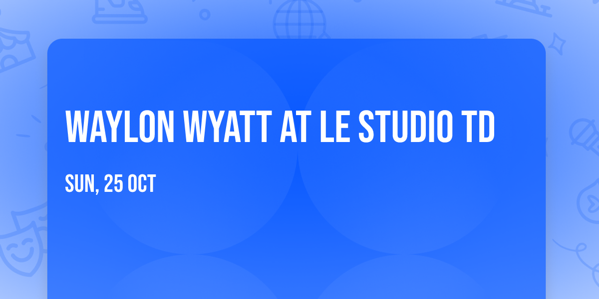 Waylon Wyatt at Le Studio TD