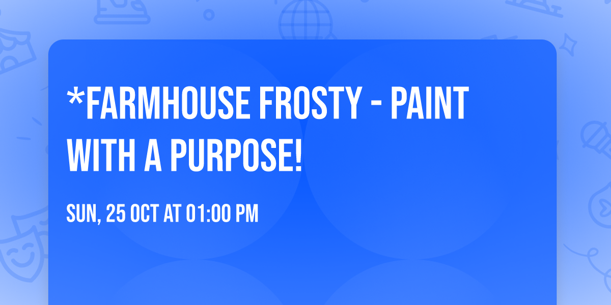 *Farmhouse Frosty - Paint with a Purpose!