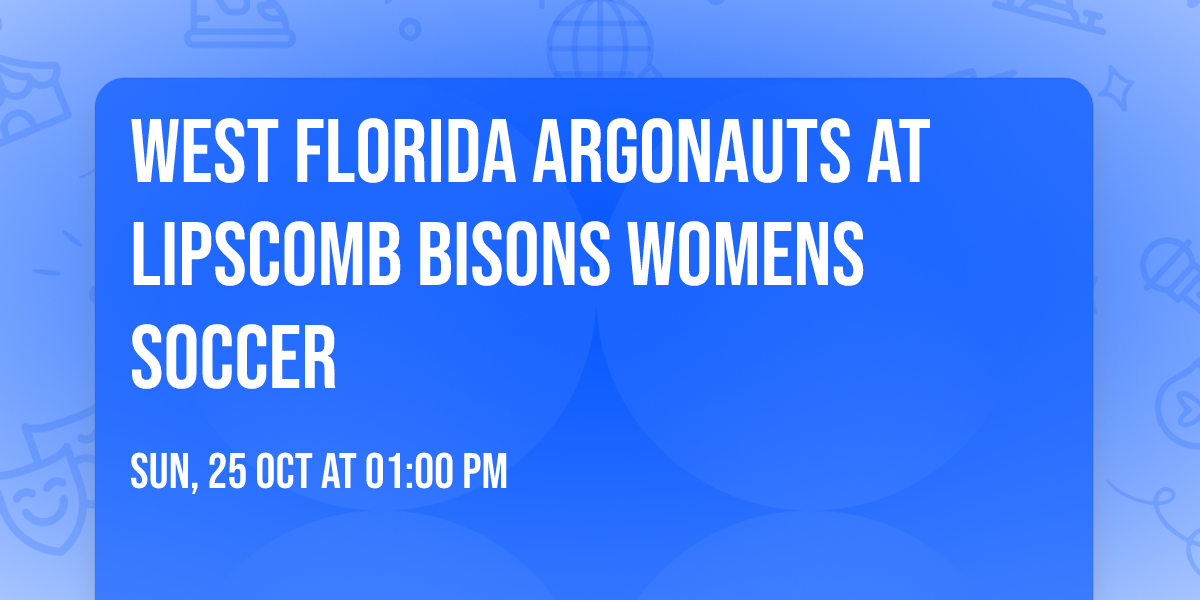 West Florida Argonauts at Lipscomb Bisons Womens Soccer